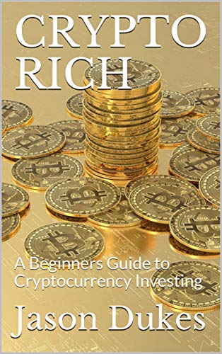 CRYPTO RICH: A Beginners Guide to Cryptocurrency Investing - Epub + Converted Pdf